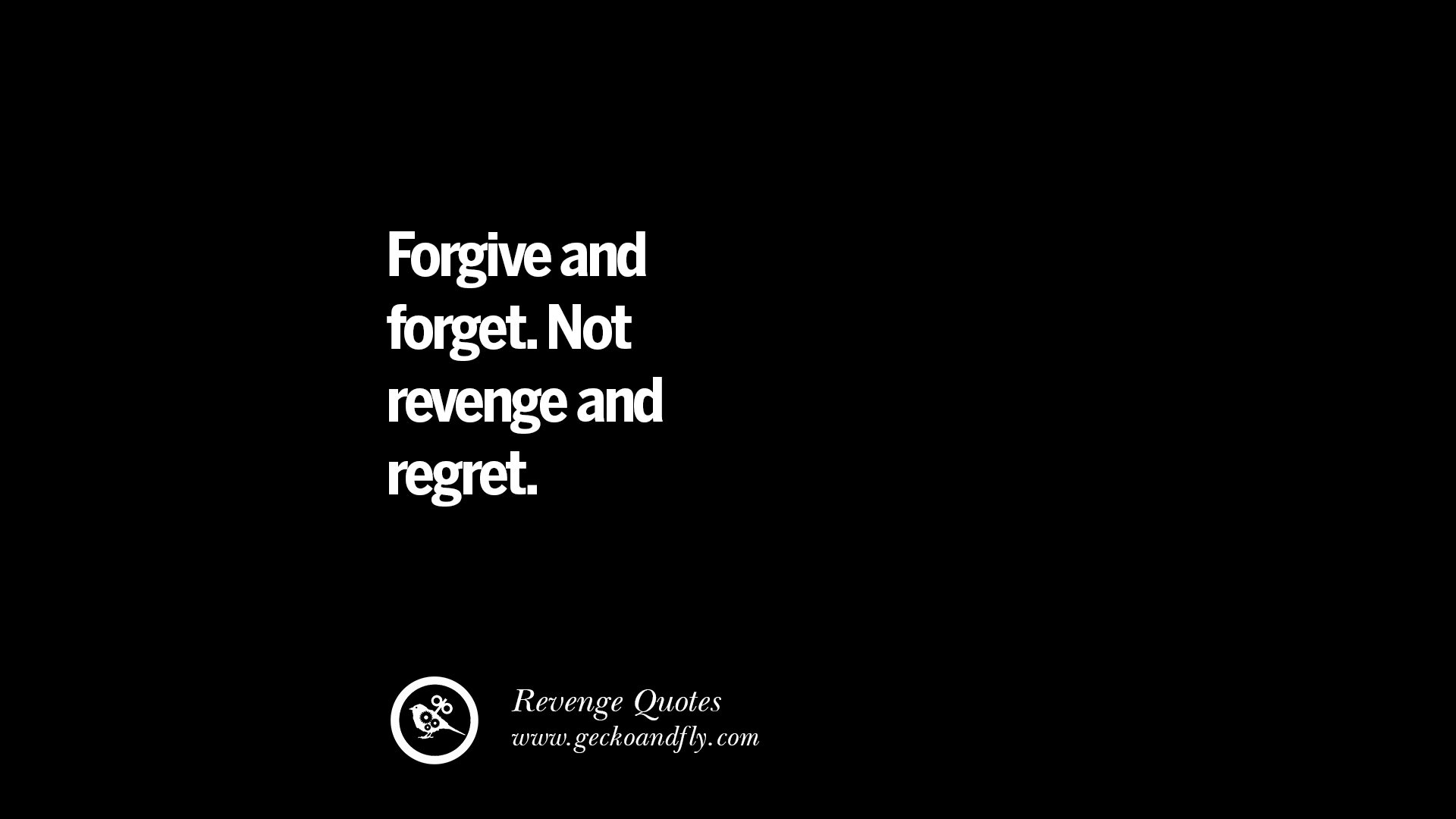 Forgive and for Not revenge and regret Best Quotes about Revenge Relationship breakup karma