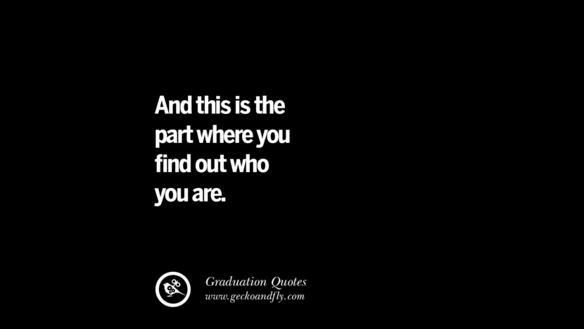 And this is the part where you find out who you are.