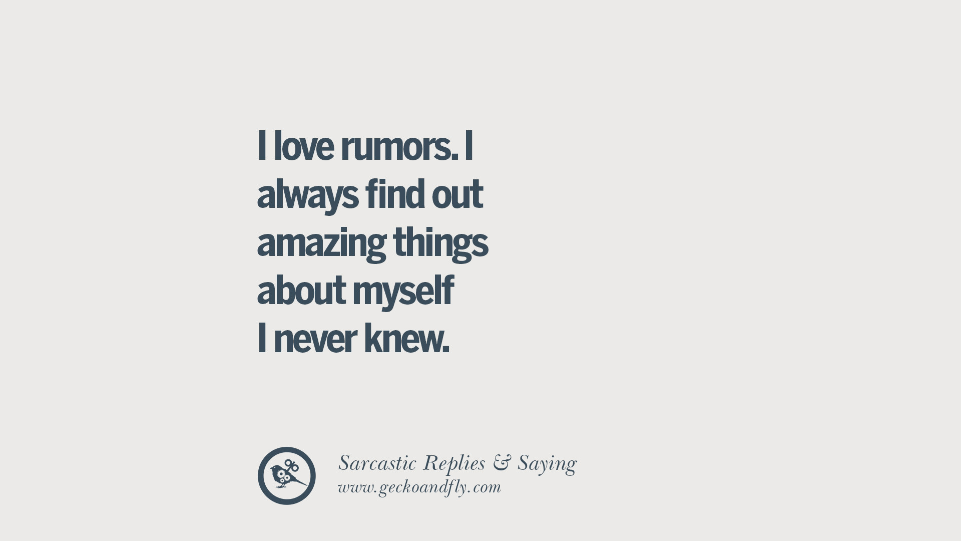 I love rumors I always find out amazing things about myself I never knew