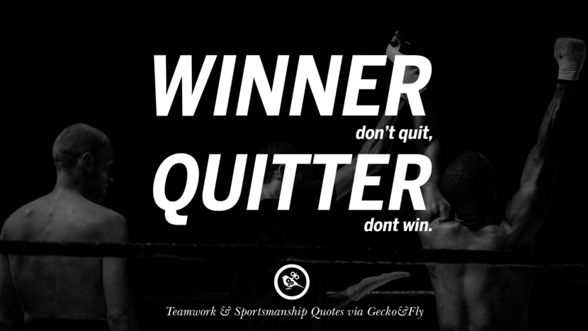 Winner don't quit, quitter don't win.