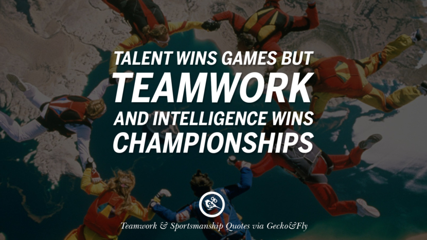 talent wins games but teamwork and intelligence wins championships.