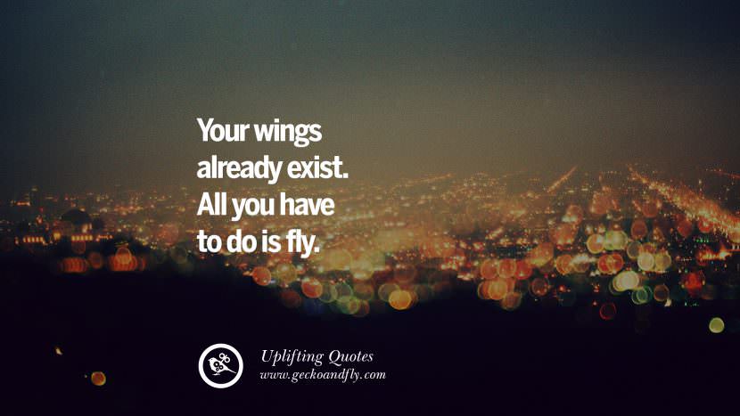 Your wings already exist. All you have to do is fly.