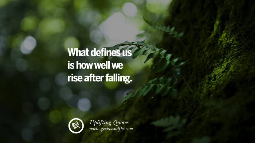 What defines us is how well they rise after falling.