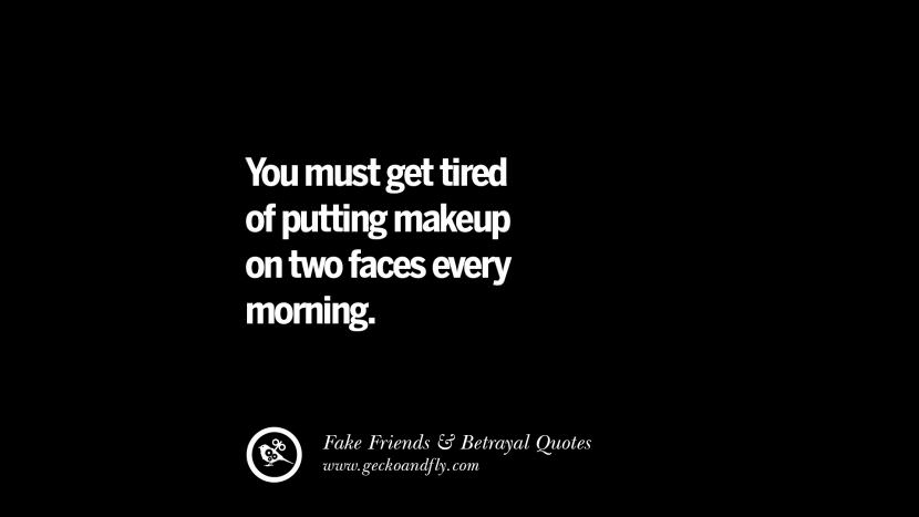 You must get tired of putting makeup on two faces every morning.