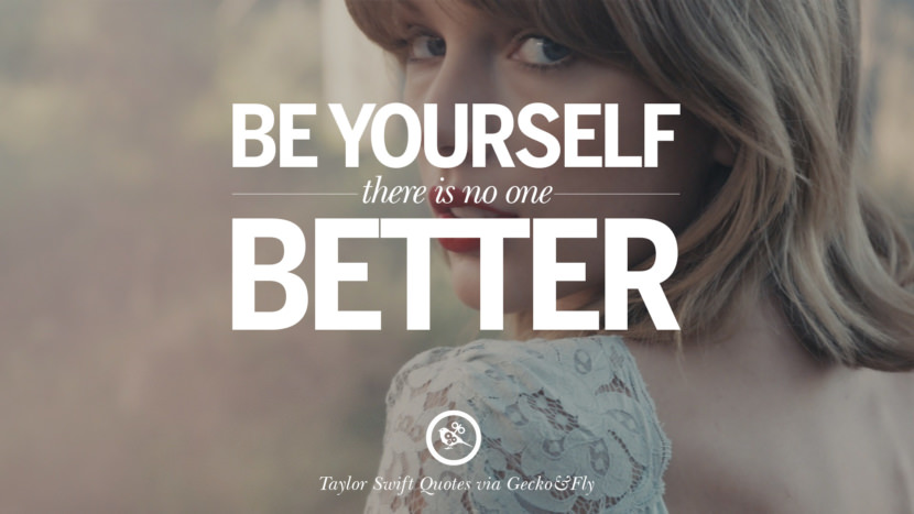 Be yourself, there is no one better. Quote by Taylor Swift