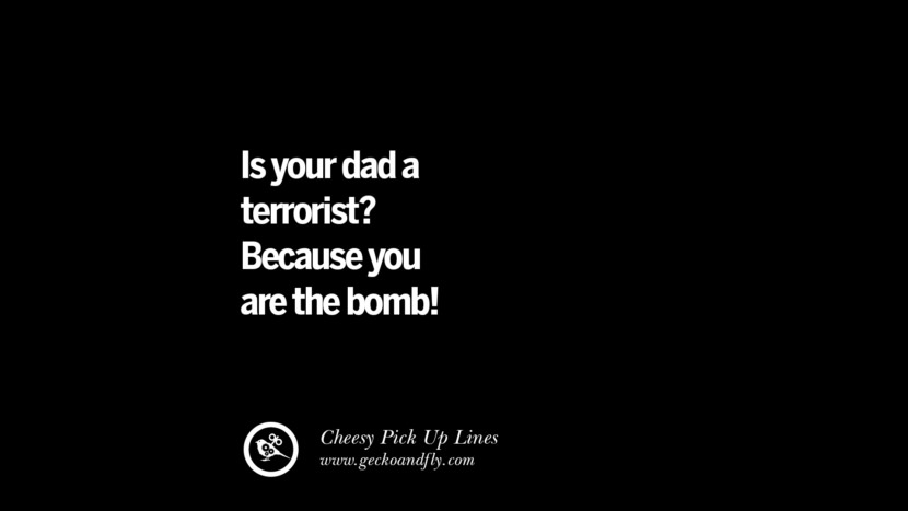 Tuo padre è un terrorista? Perché tu sei una bomba! Cheesy Funny Tinder Pick Up Lines