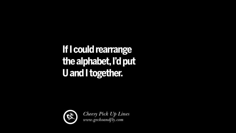 If I could rearrange the alphabet, I'd put U and I together.