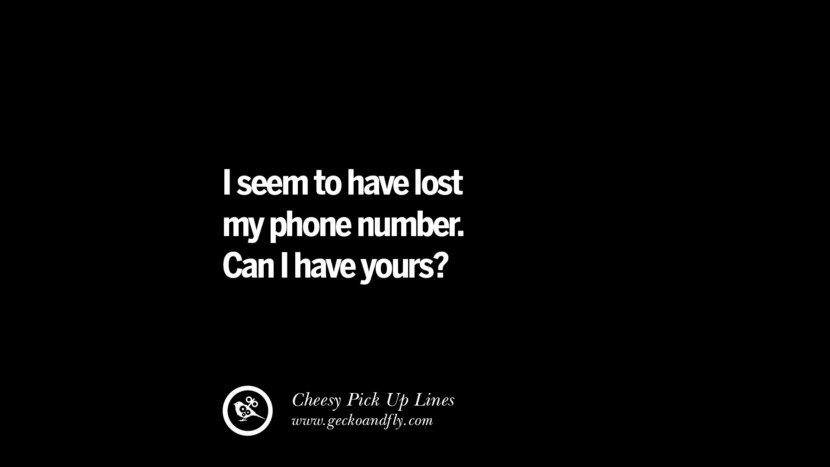 I seem to have lost my phone number. Can I have yours?