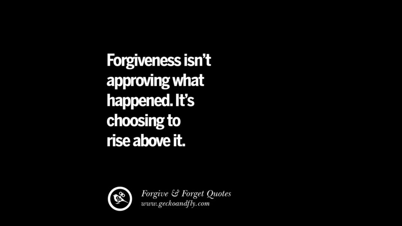 Forgiveness isn't approving what happened. It's choosing to rise above it.