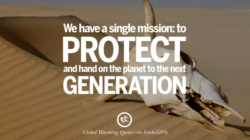 We have a single mission: to protect and hand on the planet to the next generation.