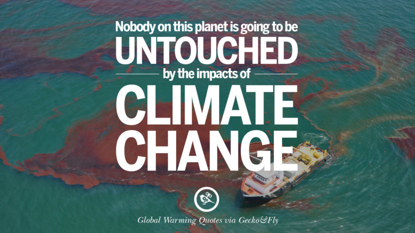 Nobody on this planet is going to be untouched by the impacts of climate change.
