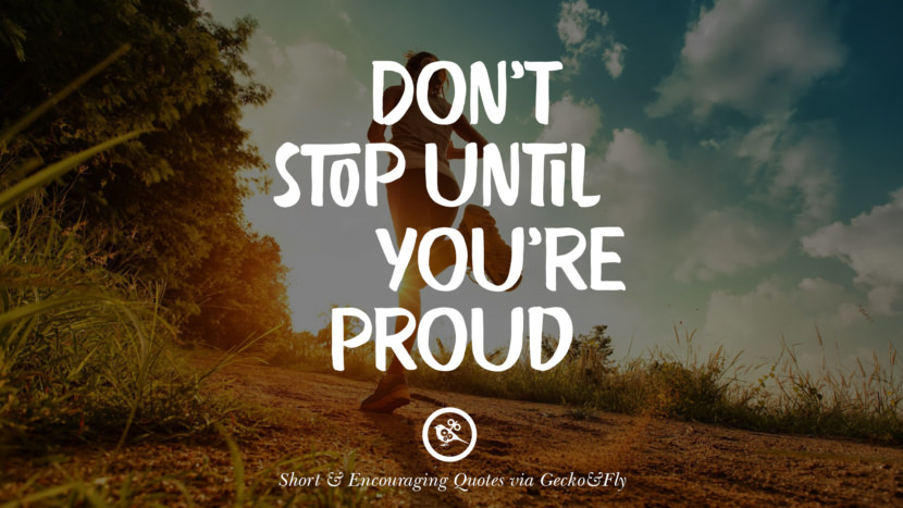 Don't stop until you're proud.