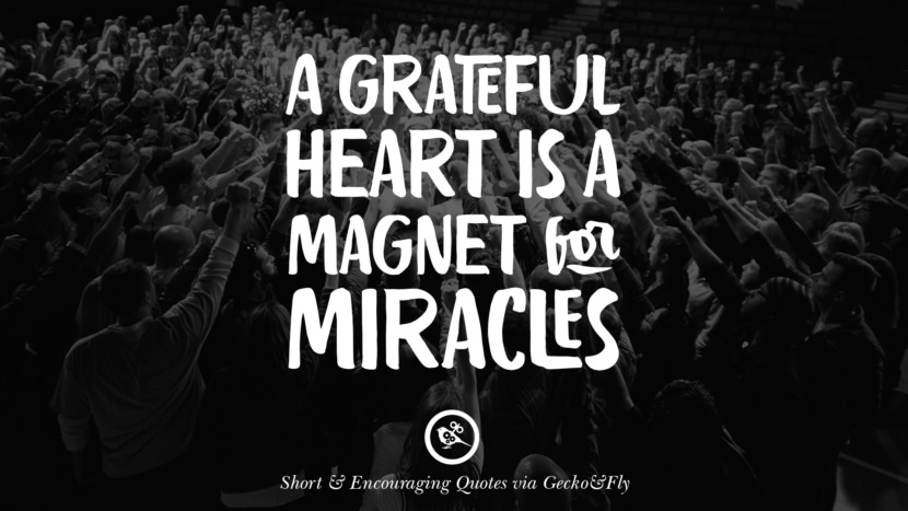 A grateful heart is a magnet for miracles.