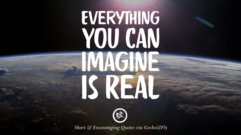 Everything you can imagine is real.