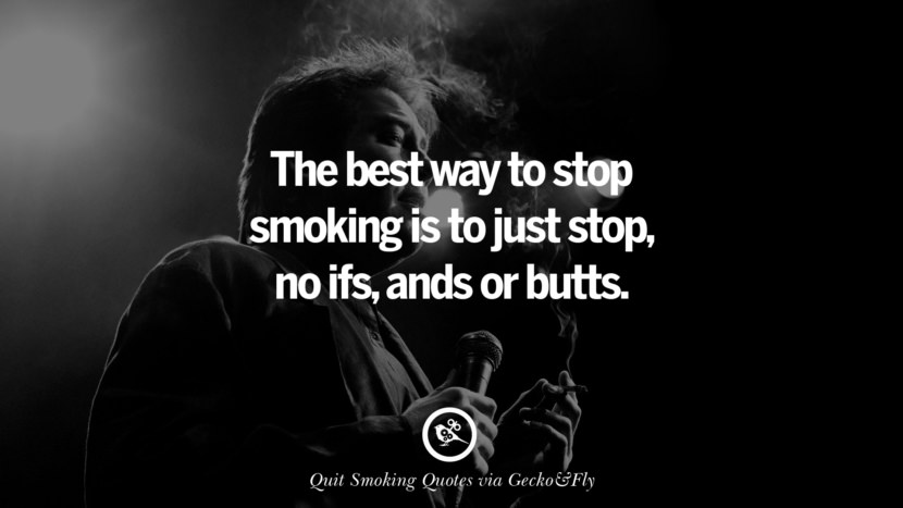 de beste manier om te stoppen met roken is gewoon stoppen, geen ifs, ands of butts. Motiverende Slogans om u te helpen stoppen met roken en longkanker te stoppen de beste manier om te stoppen met roken is om gewoon te stoppen, geen ifs, ands of butts.