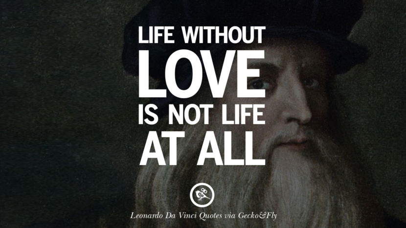 Life without love is not life at all. Quote by Leonardo Da Vinci