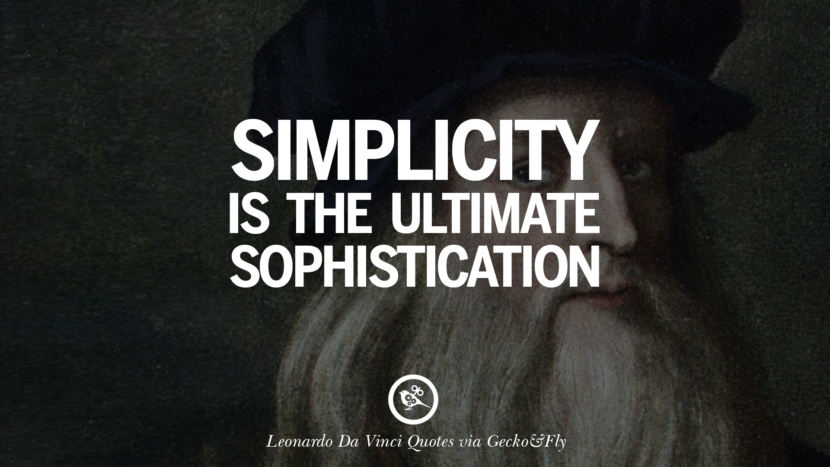 Simplicity is the ultimate sophistication. Quote by Leonardo Da Vinci