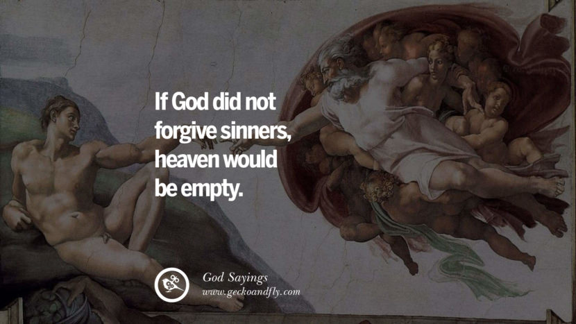 If God did not forgive sinners, heaven would be empty.