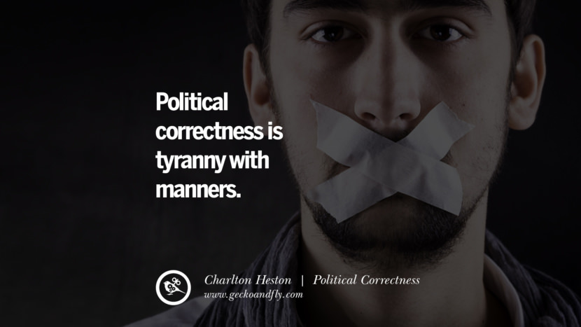 Political correctness is tyranny with manners. - Charlton Heston