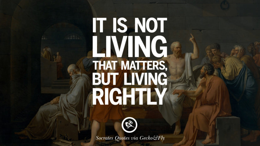 It is not living that matters, but living rightly. Quotes by Socrates