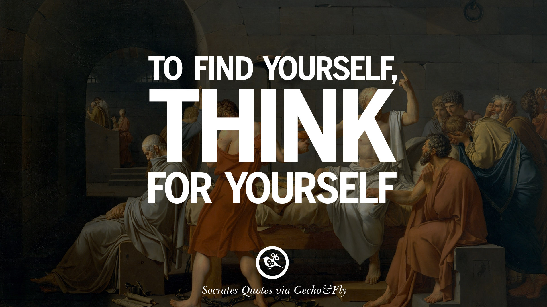 To find yourself think for yourself