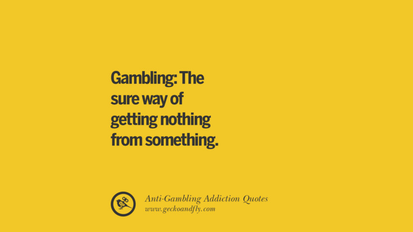 Gambling: The sure way of getting nothing from something.
