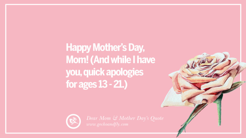 Happy Mother's Day, Mom! (And while I have you, quick apologies for ages 13 - 21.)