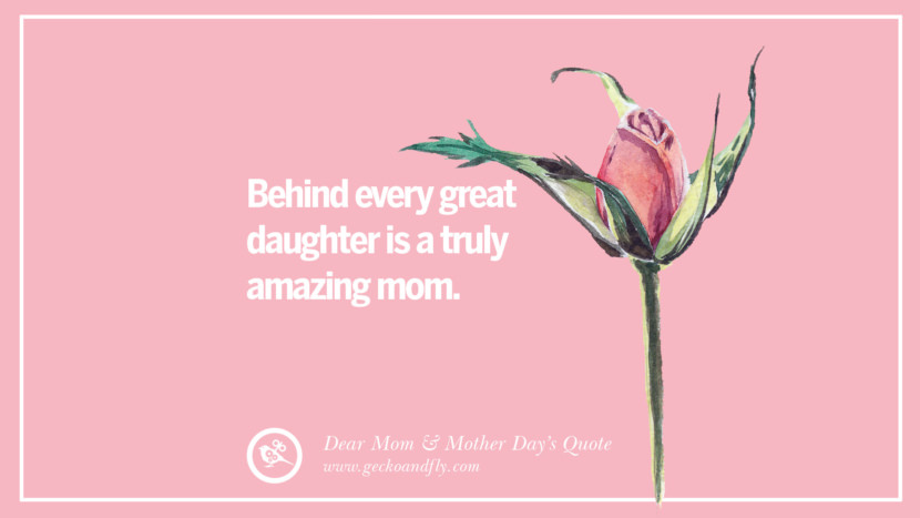 Behind every great daughter is a truly amazing mom.