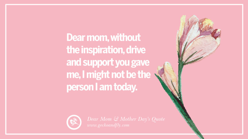 Dear mom, without the inspiration, drive and support you gave me, I might not be the person I am today.