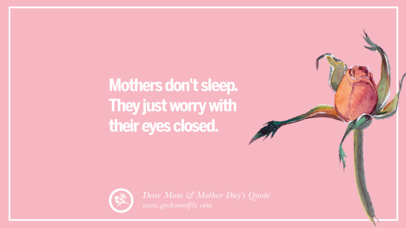 Mothers don't sleep. They just worry with their eyes closed.