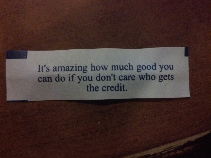 it's amazing how much good you can do if you don't care who gets the credit. Photo of Chinese Fortune Cookie
